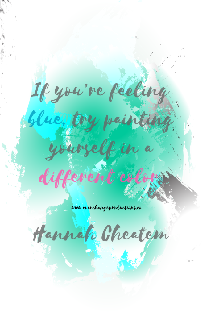 Need some motivation to start your week off? "Just remember, if you're feeling blue, try painting yourself in a different color." - Hannah Cheatem