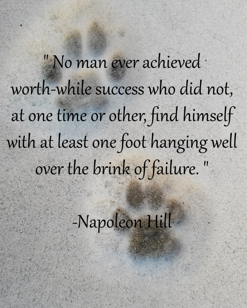 Need some motivation to start your week off? Just remember: "No man ever acheived worth-while success, who did not, at one time or another, find himself with at least one foot hanging well over the bring of failure." -Napoleon Hill